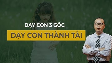 Muốn con TÀI GIỎI cha mẹ tuyệt đối KHÔNG LÀM điều này - DẠY CON 3 GỐC | TRẦN VIỆT QUÂN