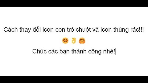 Hướng dẫn cách thay đổi icon con trỏ chuột và icon thùng rác!