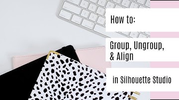 How to Group Ungroup and Align in Silhouette Studio | Basics