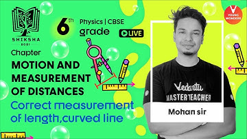 Motion And Measurement Of Distances |Measurement Of length, Curved line |Class 6 Physics | Mohan Sir
