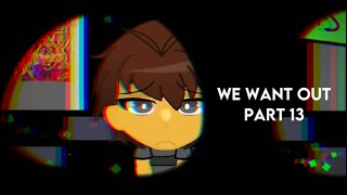 WE WANT OUT ( REMAKE ) PART 13 @TiaRuru