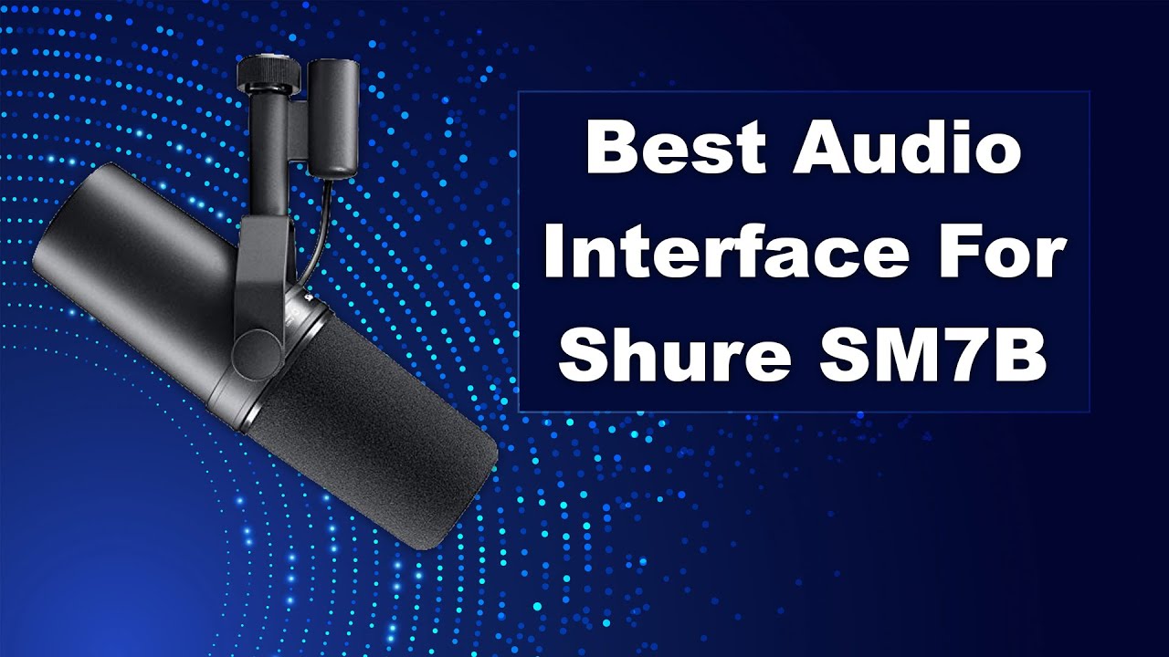 What Audio Interface for Shure Sm7B