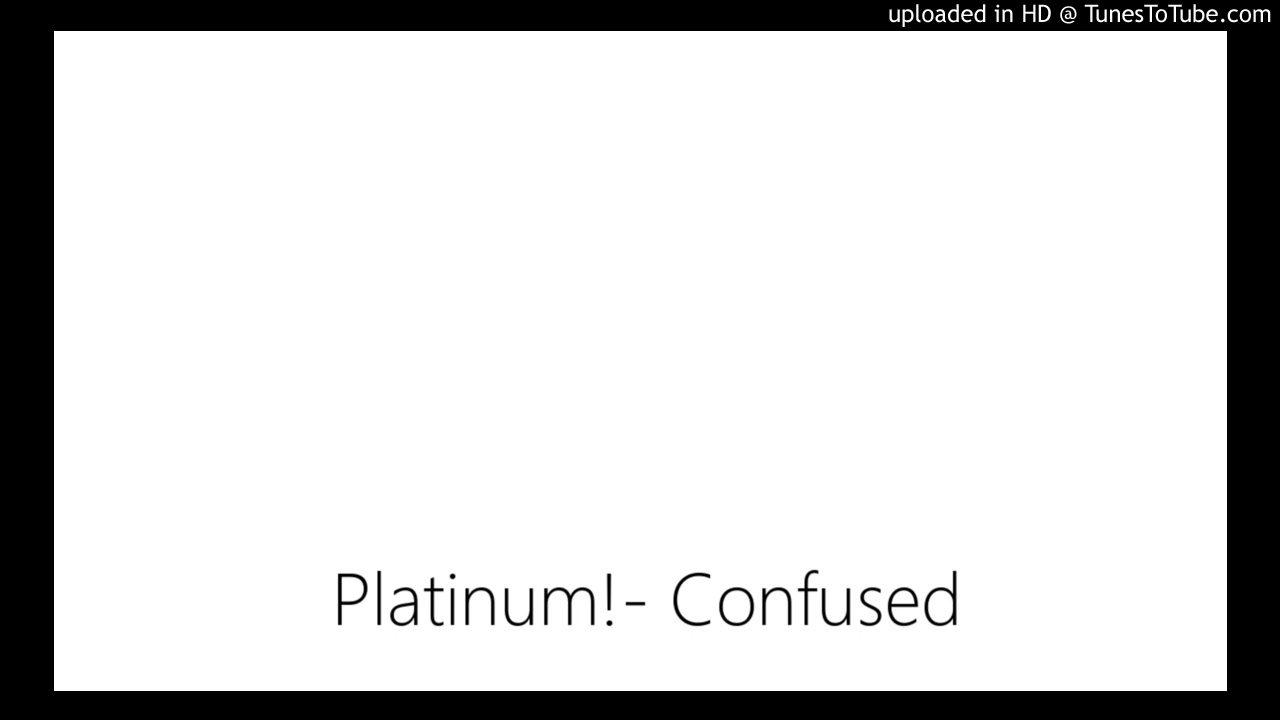 Watch Platinum!- Confused on YouTube Watch Platinum!- Confused on YouTube