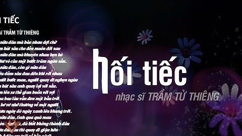 HỐI TIẾC, Nhạc sĩ TRẦM TỬ THIÊNG, Ca sĩ Ngọc Lan