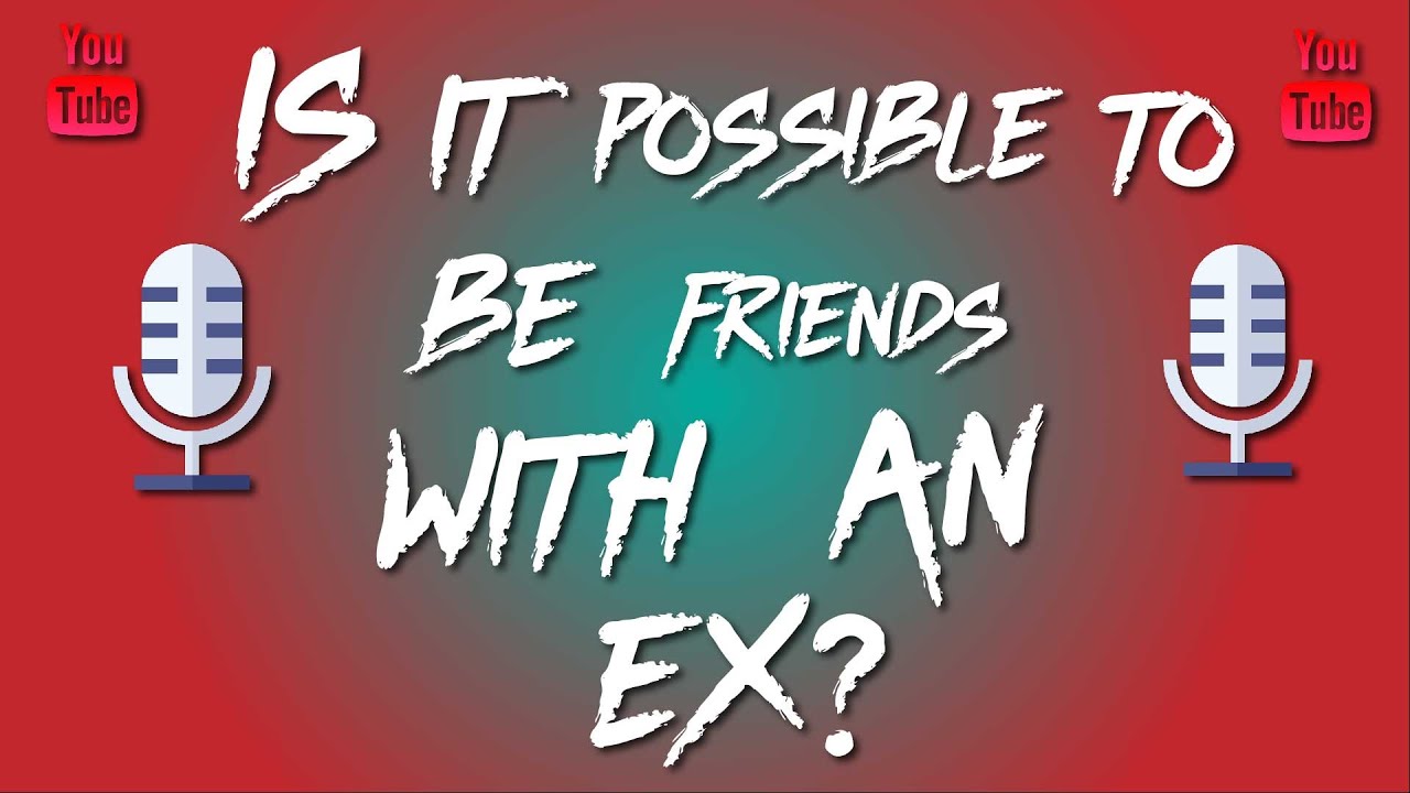 Is it possible to be friends with an Ex? - YouTube