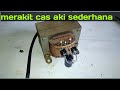 Cara merakit cargercas aki 12v sederhana dan mudah