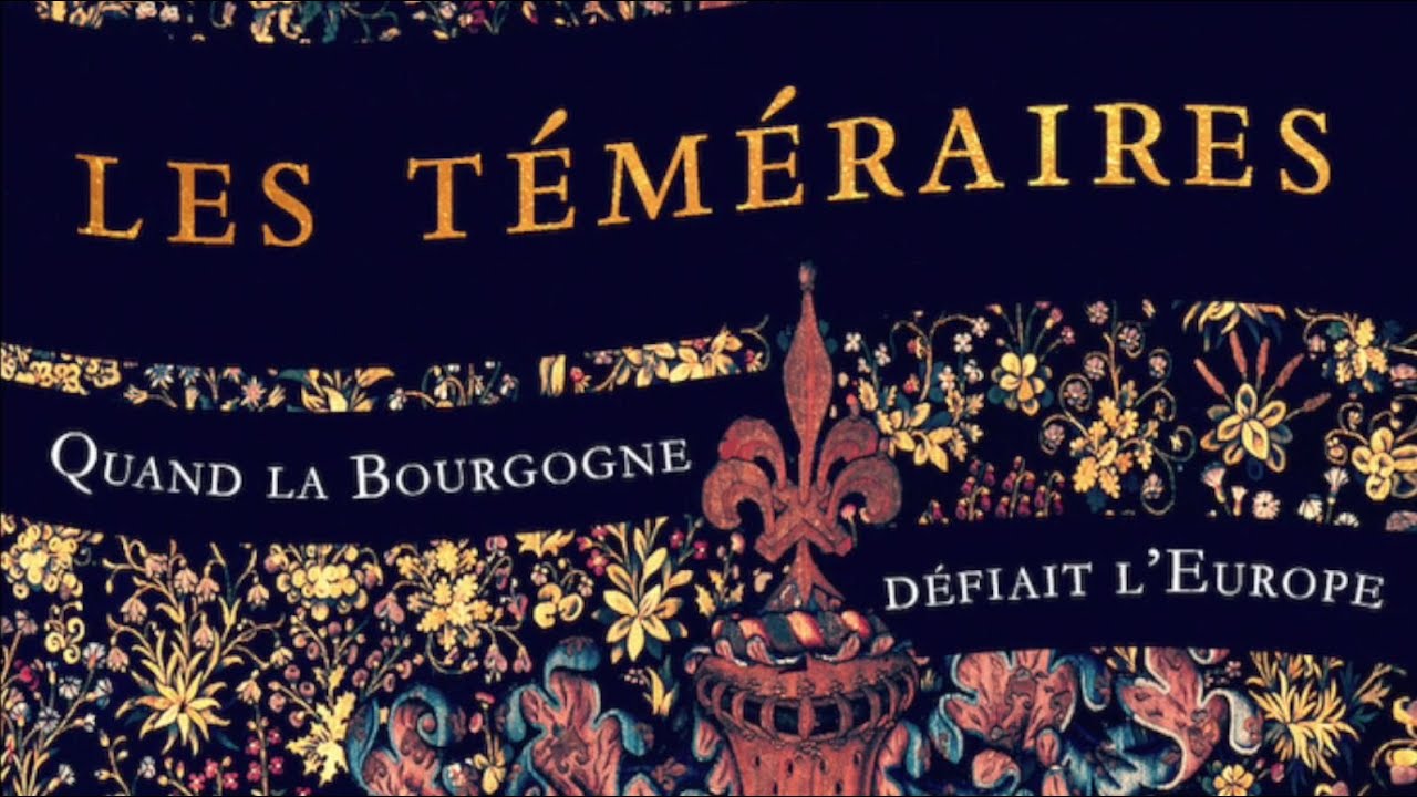 Les Téméraires: Quand la Bourgogne défiait l'Europe