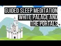 White Palace and the Portals😴 SLEEP MEDITATION BEDTIME STORIES FOR GROWNUPS💤