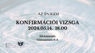 Konfirmációi Vizsga 2024 - Gimnázium 8/A - Az én Igém