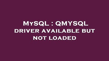 MySQL : QMYSQL driver available but not loaded