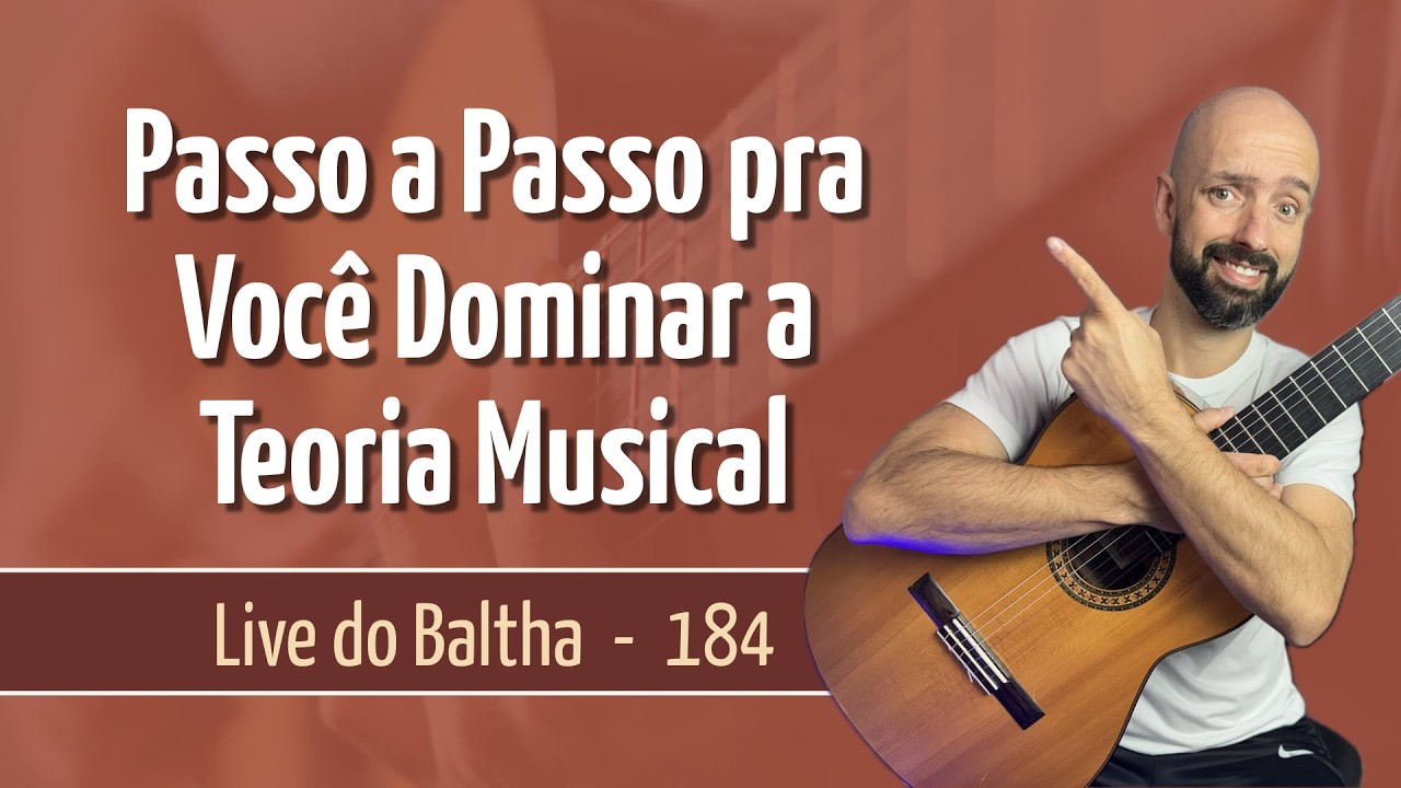 Aula 184 - Passo a Passo pra Você Dominar a Teoria Musical no Violão | Live do Baltha
