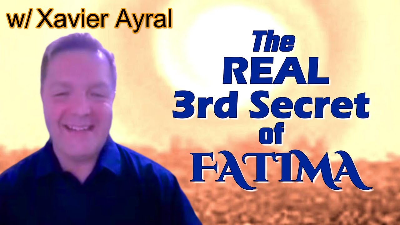 The REAL 3rd Secret Of Fatima With Xavier Ayral YouTube The real 3rd secret of fatima with xavier ayral youtube