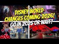 Disney World Changes Coming 2026 – Go in 2025 or Wait?