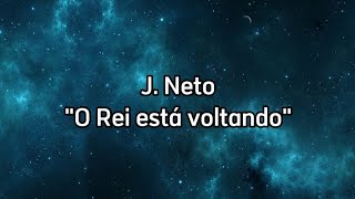 J. Neto - O Rei está voltando(LETRA)