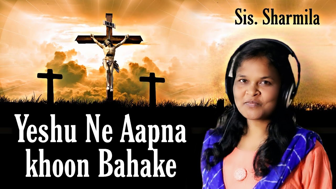 Yeshu Ne Aapna Khoon Bahake   By Sis Sharmila Khosla