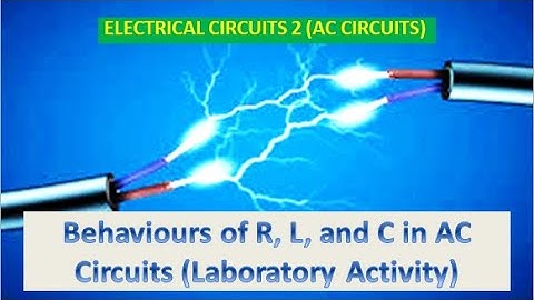 Electrical Circuits 2 (AC Circuits) | Behaviors of R, L, and C in AC Circuits (Laboratory Activity)