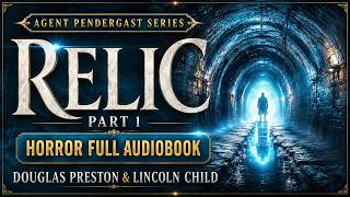 [Agent Pendergast Book 1] – Relic Part 1 – Horror Full Audiobook – Douglas Preston & Lincoln Child