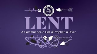 JPC Sunday Service (4.3.22) Lent 2022: A Commander, a Girl, a Prophet , a River 
