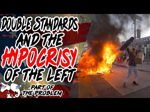 Double Standards and The Hypocrisy Of The Left