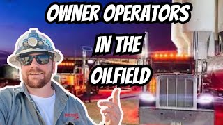 OWNER OPERATORS IN THE OILFIELD! WHAT DO THEY DO, HOW TO GET IN!