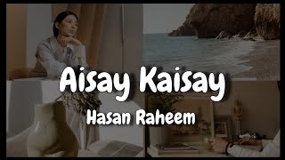 Hasan Raheem - Aisay Kaisay ft Abdullah Kasumbi   - LYRICAL VIDEO - AESTHETIC LYRICS #hasanraheem
