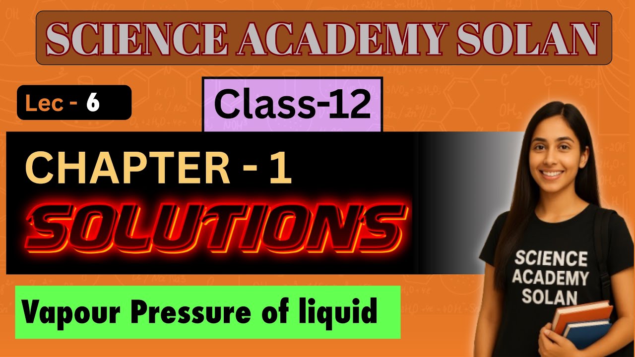 Solutions Ch-1 | Lecture 6 : VAPOUR PRESSURE OF LIQUID | Boards | NEET | JEE