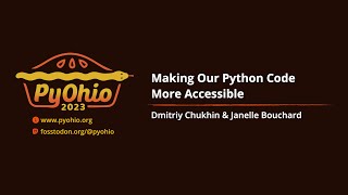 Making Our Python Code More Accessible Pyohio 2023
