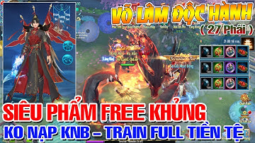 VLTK Mobile Lậu Võ Lâm Độc Hành 27 Phái: Test Full , Open Free Cực Khủng - Tặng 500K Khi Tạo Acc.