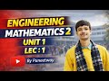 ENGINEERING MATHEMATICS 2 || UNIT : 1 || LEC :1