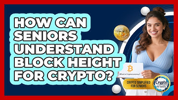 How Can Seniors Understand Block Height For Crypto? - Crypto Simplified for Seniors