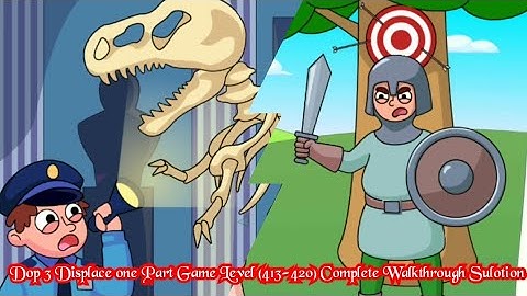 Dop 3 Displace one Part Game Level (413-420) Complete Walkthrough Sulotion