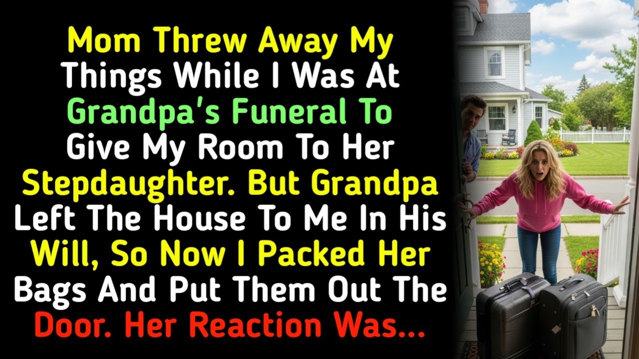 Mom Threw Away My Things While I Was At Grandpa's Funeral To Give My Room To Her Stepdaughter. But..