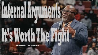 Internal Arguments  It’s Worth The Fight!  -  Bishop T D  Jakes