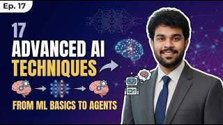 17   Advanced AI Techniques From ML Basics to Agents