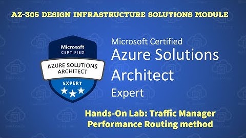 26. AZ-305 - Hands-On Lab -  Traffic Manager Performance Routing method