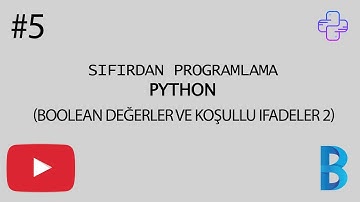 Sıfırdan Programlama Dersleri-Python #5 (Boolean değerler ve Koşullu ifadeler 2)
