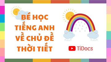 Bé học từ vựng Tiếng Anh về chủ đề thời tiết, khí hậu (Phần 1) - Bé học Tiếng Anh cùng TiDocs