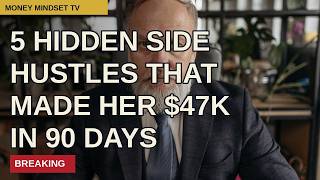 5 Hidden Side Hustles That Made Her $47K in 90 Days
