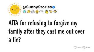 AITA for refusing to forgive my family after they cast me out over a lie?