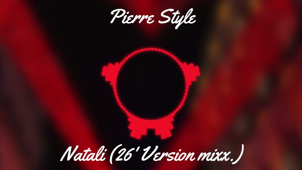 Pierre Style 2026 X Natali (26'Version mixx.)