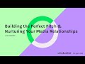 Building The Perfect Pitch and Nurturing Media Relationships