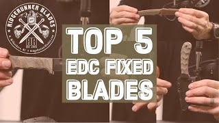 5 Best EDC FIXED Blades!