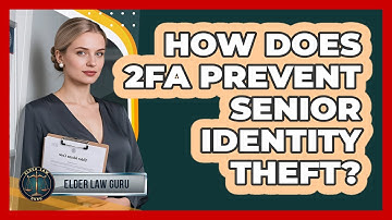 How Does 2FA Prevent Senior Identity Theft?