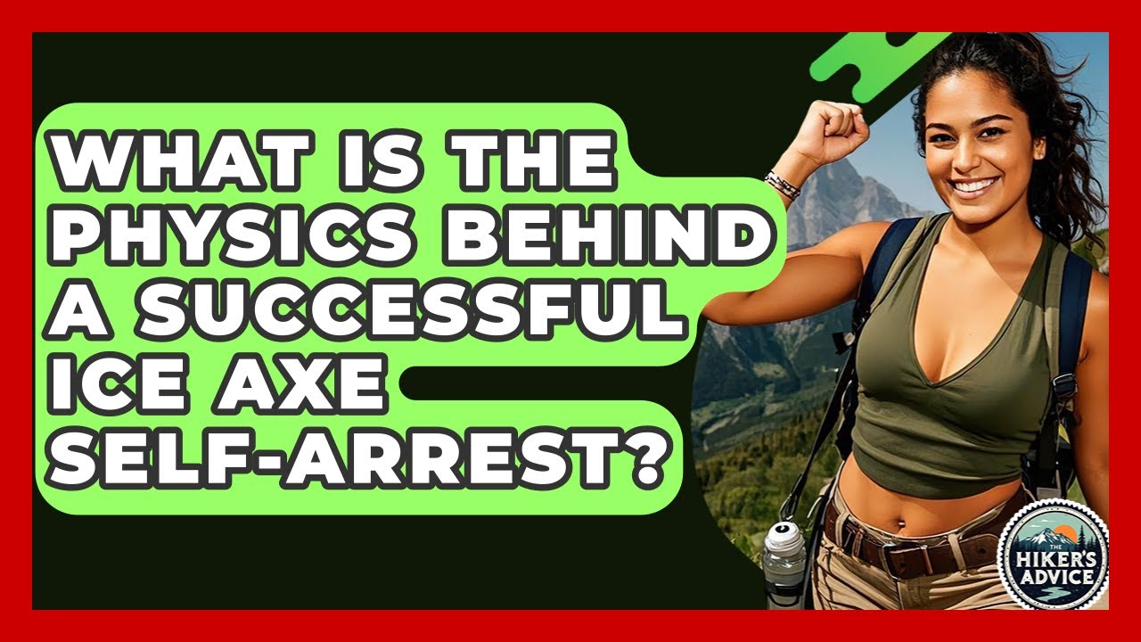What Is The Physics Behind A Successful Ice Axe Self-arrest? - The Hiker's Advice