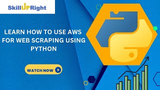 9 May 2023 - SkillUpRight - Learn How to Use AWS for Web Scraping Using Python