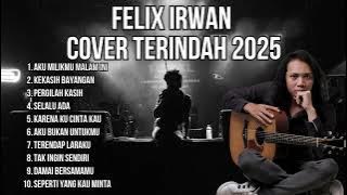 FELIX IRWAN COVER TERINDAH 2025 - LAGU YANG BIKIN TENANG DAN KEMBALI KE RASA YANG SAMA