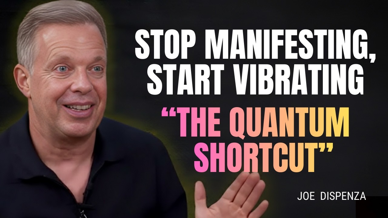 Stop Manifesting, Start Vibrating: The Quantum Shortcut - JOE DISPENZA MOTIVATION