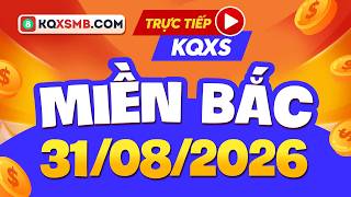 🔴 [Trực tiếp] XSMB 31/8/2026 - Kết quả xổ số miền Bắc hôm nay thứ 2 - SXMB - XSTD - XSHN Xsmb
