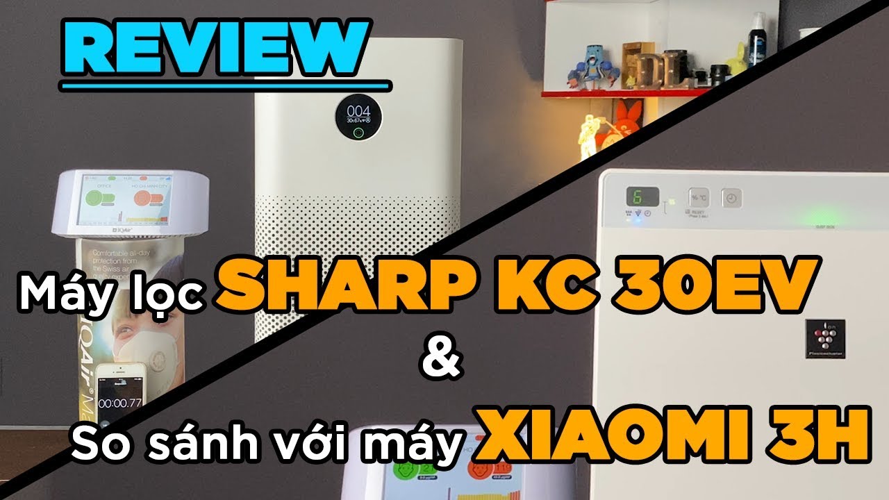 Review máy lọc không khí Sharp KC 30EV vs Xiaomi Air Purifier 3H [Dưa Leo DBTT]