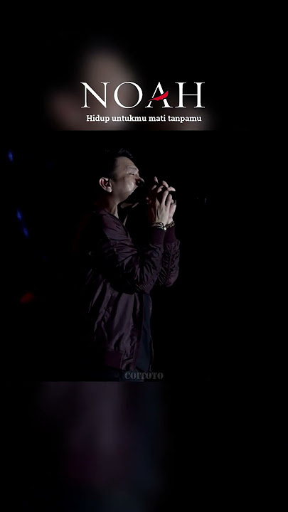 NOAH - Hidup untukmu mati tanpamu